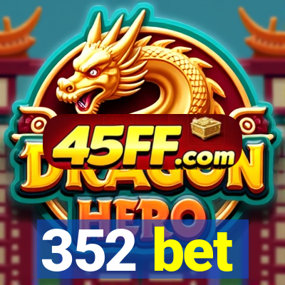 352 bet
